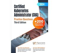 Certified Kubernetes Administrator (CKA) +200 Exam Practice Questions with Detailed Explanations and Reference Links: Third Edition - 2024