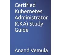 Certified Kubernetes Administrator (CKA) Study Guide