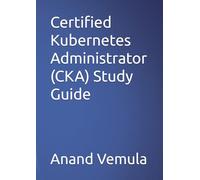 Certified Kubernetes Administrator (CKA) Study Guide