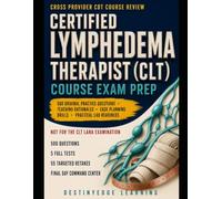 Certified Lymphedema Therapist (CLT) Course Exam Prep: Cross-Provider Review for CDT Certification Programs with 500 Original Practice Questions, ... Readiness - Not for the CLT-LANA Examination