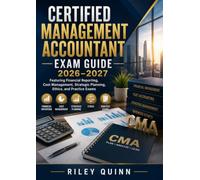 Certified Management Accountant Exam Guide 2026-2027: Featuring Financial Reporting, Cost Management, Strategic Planning, Ethics, and Practice Exams