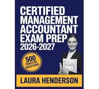 Certified Management Accountant Exam Prep 2026-2027: Essential Content Overview, Practice Question Set, Answer Keys, and Comprehensive Explanations