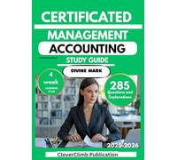 CERTIFIED MANAGEMENT ACCOUNTANT STUDY GUIDE 2025-2026: Master Financial and Managerial Accounting with 285 Practice Questions & Answes and a 4-Week Learning Plan