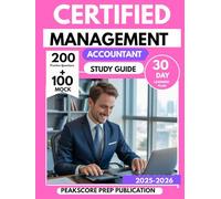 CERTIFIED MANAGEMENT ACCOUNTANT STUDY GUIDE 2025-2026: Master Financial Planning, Analysis, and Decision-Making with 200 Practice Questions & 30-Day Managerial Exam Prep