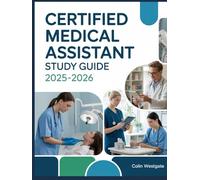 Certified Medical Assistant Study Guide 2025-2026: Complete Preparation: Clinical Procedures, Administrative Skills, Patient Care, Medical Law, and ... the CMA Certification on Your First Attempt