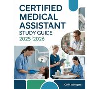 Certified Medical Assistant Study Guide 2025-2026: Complete Preparation: Clinical Procedures, Administrative Skills, Patient Care, Medical Law, and ... the CMA Certification on Your First Attempt