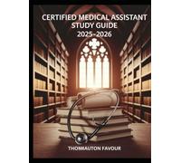 Certified Medical Assistant Study Guide 2025-2026: Complete Preparation on Clinical Procedures, Administrative Skills, Patient Care, Medical Law, and Practice Exams to Ace the CMA Certification