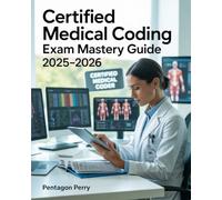 Certified Medical Coding Exam Mastery Guide 2025-2026: ICD-10-CM, CPT & HCPCS Code Mastery with Practice Questions