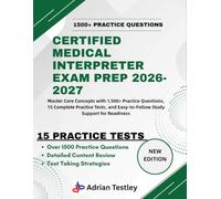 CERTIFIED MEDICAL INTERPRETER EXAM PREP 2026-2027: Master Core Concepts with 1,500+ Practice Questions, 15 Complete Practice Tests, and Easy-to-Follow Study Support for Readiness
