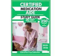 CERTIFIED MEDICATION AIDE STUDY GUIDE 2025-2026: 250 Questions & Answers to Build Your Clinical Skills with a 30-Day Learning Plan