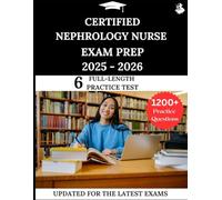 Certified Nephrology Nurse Exam Prep 2025-2026: Your All-in-One Prep to Success with Practice Questions, Detailed Explanations, and Expert Strategies