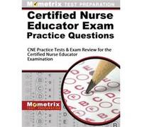 Certified Nurse Educator Exam Practice Questions CNE Practice Tests amp Exam Review for the Certified Nurse Educator Examination by Edited by Exam Secret Edited by Exam Secrets Test Prep Staff Cne (Au