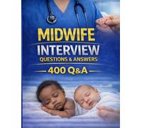 Certified Nurse Midwife Interview Questions & Answers: 400 Advanced Clinical & Behavioral Questions, Real Scenarios & High-Scoring Answ