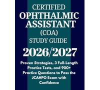 Certified Ophthalmic Assistant (COA) Study Guide 2026-2027: Proven Strategies, 3 Full-Length Practice Tests, and 900+ Practice Questions to Pass the JCAHPO Exam with Confidence