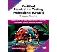 Certified Penetration Testing Professional CPENT Exam Guide - Rahul Deshmukh - BPB Publications - Livre en Anglais - Paperback Rahul DeshmukhRahul Deshmukh (Auteur)