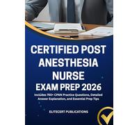 CERTIFIED POST ANESTHESIA NURSE EXAM PREP 2026: Includes 750+ CPAN Practice Questions, Detailed Answer Explanation, and Essential Prep Tips