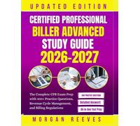 CERTIFIED PROFESSIONAL BILLER ADVANCED STUDY GUIDE: The Complete CPB Exam Prep with 400+ Practice Questions, Revenue Cycle Management, and Billing Regulations