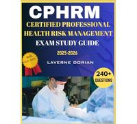 Certified ProfessionaL Health Risk Management Exam Study Guide 2025-2026: Over 240+ Practice Questions, detailed Answer Explanations and Exam Tips