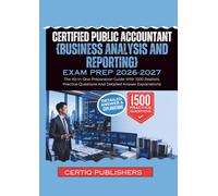 Certified Public Accountant {BUSINESS ANALYSIS AND REPORTING} EXAM PREP 2026-2027: The All-In-One Preparation Guide With 1500 Realistic Practice Questions And Detailed Answer Explanations