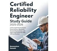 CERTIFIED RELIABILITY ENGINEER STUDY GUIDE 2025-2026: 3 Full-Length Practice Exams Featuring 500+ Questions, Detailed Explanations, and High-Yield Content for ASQ CRE Certification