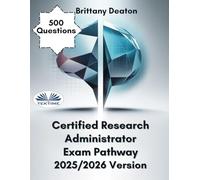 Certified Research Administrator Exam Pathway 2025/2026 Version: Strengthen Your Understanding With 500 Comprehensive Practice Questions