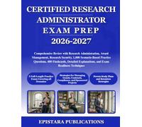 CERTIFIED RESEARCH ADMINISTRATOR EXAM PREP 2026-2027: Comprehensive Review with Research Administration, Award Management, Research Security, 1,000 ... Explanations, and Exam Readiness Techniques