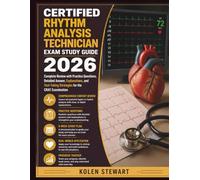 CERTIFIED RHYTHM ANALYSIS TECHNICIAN Exam Study Guide 2026: Complete Review with Practice Questions, Detailed Answer, Explanations, and Test-Taking Strategies for the CRAT Examination