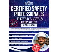 Certified Safety Professional's Reference Exam Study Guide 2025-2026: Ace the CSP Exam with 4 Full Practice Tests and Detailed Answer Explanations to Guarantee Your Success on the First Attempt