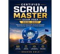 Certified Scrum Master Exam Prep 2026-2027: Agile Certification Study Guide with Scrum Framework, Sprint Planning, Agile Roles, and Practice Questions