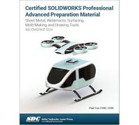 Certified Solidworks Professional Advanced Preparation Material 2024: Sheet Metal, Weldments, Surfacing, Mold Tools and Drawing Tools