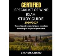 CERTIFIED SPECIALIST OF WINE EXAM STUDY GUIDE 2026/2027: Tested question and answer exercises covering all major subject areas