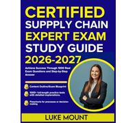 CERTIFIED SUPPLY CHAIN EXPERT EXAM STUDY GUIDE 2026-2027: Achieve Success Through 1000 Real Exam Questions and Step-by-Step Answer