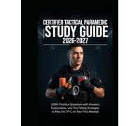 CERTIFIED TACTICAL PARAMEDIC STUDY GUIDE 2026-2027: 1000+ Practice Questions with Answers, Explanations, and Test-Taking Strategies to Pass the TP-C on Your First Attempt