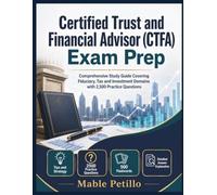 Certified Trust and Financial Advisor CTFA Exam Prep: Comprehensive Study Guide Covering Fiduciary, Tax and Investment Domains with 2,500 Practice Questions