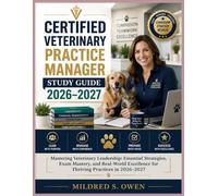 Certified Veterinary Practice Manager Study Guide 2026-2027: Mastering Veterinary Leadership: Essential Strategies, Exam Mastery, and Real-World Excellence for Thriving Practices in 2026-2027