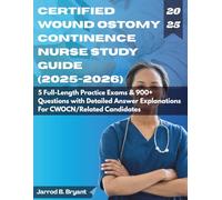 CERTIFIED WOUND OSTOMY CONTINENCE NURSE STUDY GUIDE (2025-2026): 5 Full-Length Practice Exams & 900+ Questions with Detailed Answer Explanations for CWOCN Related Candidates