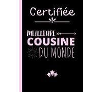 Certifiée meilleure cousine du monde: Carnet de notes original et drôle pour cousine - cadeau pratique et utile pour un anniversaire, Noël ou une fête en famille|100 pages au format 7*10 pouces