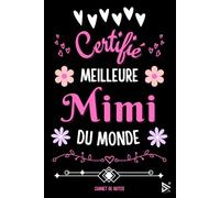 Certifiée Meilleure Mimi du Monde: Carnet de Notes pour Mimi Grand-Mère - idée Cadeau Grand Mère Personnalisé Mamie Mamy Humour ( Fin d'Année, Anniversaire, Noël )
