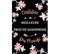Certifiée meilleure prof de Saxophone du monde: Carnet de notes prof de Saxophone humour - 110 pages lignées - musique cadeau professeur de Saxophone original