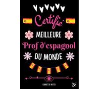 Certifiée Meilleure Prof d'Espagnol du Monde: Carnet de notes pour Prof d'Espagnol / idée Cadeau Personnalisé Professeur d'Espagnol, Amis, Collègues, Femme ( Fin d'Année, Anniversaire, Noël )