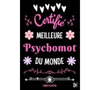 Certifiée Meilleure Psychomot du Monde: Carnet de notes pour Psychomot / idée Cadeau Personnalisé psychomotricienne, Amis, Collègues, Femme, Fille ( Fin d'Année, Anniversaire, Noël )