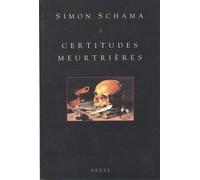 Certitudes meurtrières, accompagnées de quelques spéculations - Simon Schama - Seuil - broché - Livre