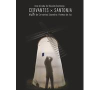 CERVANTES × SANTONJA | Miguel de Cervantes Saavedra: Poemas de luz: Una mirada de Ricardo Santonja