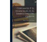 Cervantes Y El Evangelio, O, El Simbolismo Del Quijote