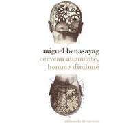 Cerveau augmenté, homme diminué Miguel Benasayag (Auteur), Véronique Piron (Traduction)