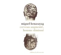 Cerveau augmenté, homme diminué - Miguel Benasayag - La découverte - broché - Essai