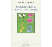 Cerveau De Soi, Cerveau De L'autre - Neurobiologie, Conscience Et Inconscient