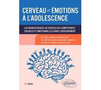 Cerveau et émotions à l'adolescence: Les neurosciences au service des compétences sociales et émotionnelles dans l'enseignement