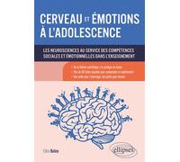 Cerveau et émotions à l'adolescence: Les neurosciences au service des compétences sociales et émotionnelles dans l'enseignement