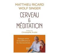Cerveau Et Méditation - Dialogue Entre Le Bouddhisme Et Les Neurosciences